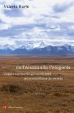 Dall'Alaska alla Patagonia. Viaggio attraverso gli ecosistemi più straordinari del mondo