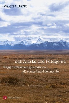 Dall'Alaska alla Patagonia. Viaggio attraverso gli ecosistemi più straordinari del mondo - Barbi, Valeria