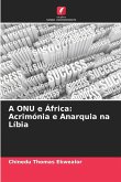 A ONU e África: Acrimónia e Anarquia na Líbia