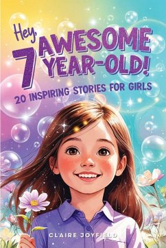Hey Awesome 7 Year-Old! 20 Inspiring Stories for Girls - Joyfield, Claire