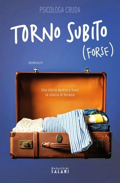 Torno subito (forse). Una storia dentro e fuori la stanza di terapia - Psicologa Cruda