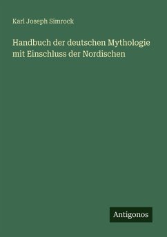 Handbuch der deutschen Mythologie mit Einschluss der Nordischen - Simrock, Karl Joseph Handbuch der deutschen Mythologie mit Einschluss der Nordischen - Simrock, Karl Joseph