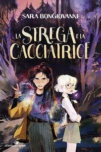 La strega e la cacciatrice - Bongiovanni, Sara