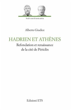Hadrien et Athènes. Refondation et renaissance de la cité de Périclès - Giudice, Alberto Hadrien et Athènes. Refondation et renaissance de la cité de Périclès - Giudice, Alberto