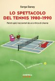 Lo spettacolo del tennis 1980-1990. Match epici raccontati da un critico di cinema Lo spettacolo del tennis 1980-1990. Match epici raccontati da un critico di cinema