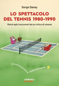 Cover Lo spettacolo del tennis 1980-1990. Match epici raccontati da un critico di cinema