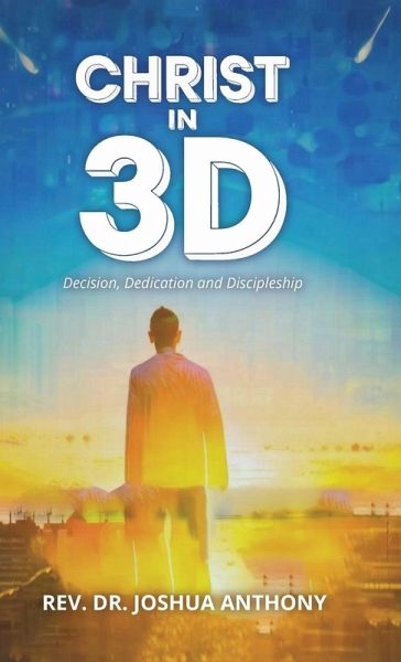 Christ in 3D, Decision, Dedication and Discipleship