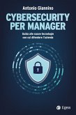 Cybersecurity per manager. Guida alle nuove tecnologie con cui difendere l'azienda