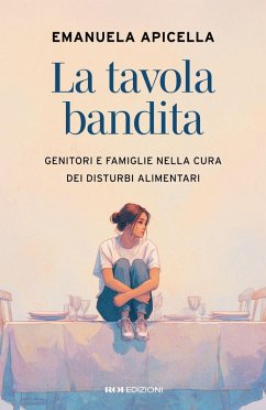 La tavola bandita. Genitori e famiglie nella cura dei disturbi alimentari - Apicella, Emanuela