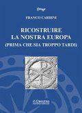 Ricostruire la nostra Europa (prima che sia troppo tardi)