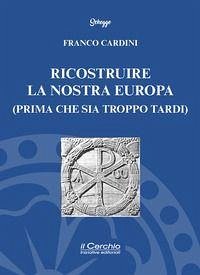 Ricostruire la nostra Europa (prima che sia troppo tardi) - Cardini, Franco Ricostruire la nostra Europa (prima che sia troppo tardi) - Cardini, Franco