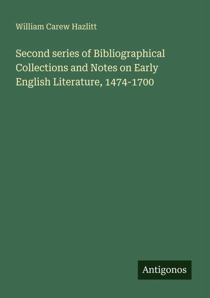 Second series of Bibliographical Collections and Notes on Early English Literature, 1474-1700
