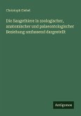 Die Saugethiere in zoologischer, anatomischer und palaeontologischer Beziehung umfassend dargestellt