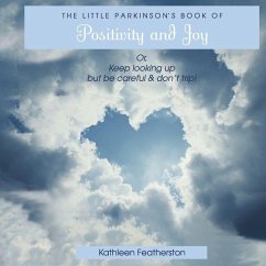 The Little Parkinson's Book of Positivity and Joy - Featherston, Kathleen The Little Parkinson's Book of Positivity and Joy - Featherston, Kathleen