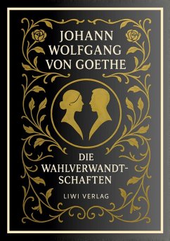 Johann Wolfgang von Goethe: Die Wahlverwandtschaften. Vollständige Neuausgabe - Goethe, Johann Wolfgang von
