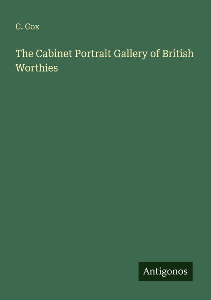 The Cabinet Portrait Gallery of British Worthies