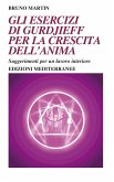 Gli esercizi di Gurdjieff per la crescita dell'anima. Suggerimenti per un lavoro interiore Gli esercizi di Gurdjieff per la crescita dell'anima. Suggerimenti per un lavoro interiore