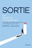 SORTIE LE GUIDE DE L'ENTREPRENEUR SORTIE LE GUIDE DE L'ENTREPRENEUR
