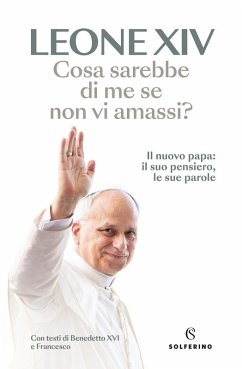 Cover Cosa sarebbe di me se non vi amassi? Il nuovo papa: il suo pensiero, le sue parole
