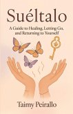 Suéltalo, A Guide to Healing, Letting Go, and Returning to Yourself Suéltalo, A Guide to Healing, Letting Go, and Returning to Yourself