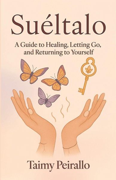 Suéltalo, A Guide to Healing, Letting Go, and Returning to Yourself Suéltalo, A Guide to Healing, Letting Go, and Returning to Yourself