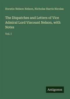 Cover The Dispatches and Letters of Vice Admiral Lord Viscount Nelson, with Notes