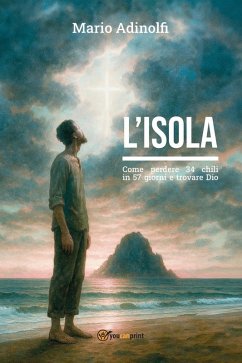 Cover L' isola. Come perdere 34 chili in 57 giorni e trovare Dio