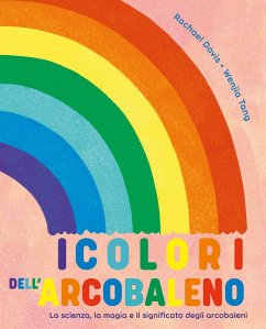Cover I colori dell'arcobaleno. La scienza, la magia e il significato degli arcobaleni