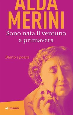 Sono nata il ventuno a primavera. Diario e poesie - Merini, Alda
