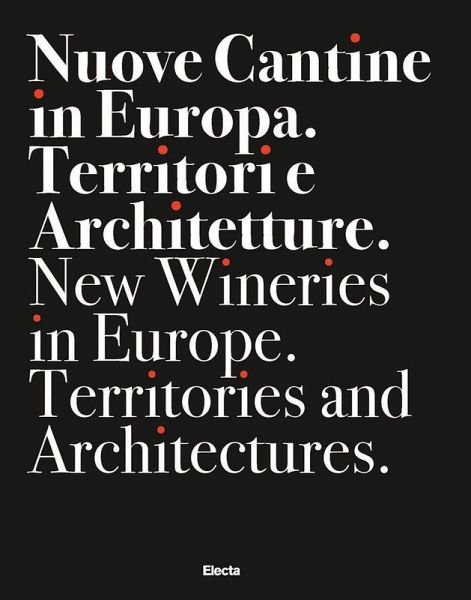Nuove cantine in Europa. Territori e architetture-New wineries in Europe. Territories and architectures Nuove cantine in Europa. Territori e architetture-New wineries in Europe. Territories and architectures