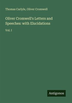 Oliver Cromwell's Letters and Speeches: with Elucidations - Carlyle, Thomas; Cromwell, Oliver
