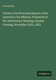 Twenty-Fourth Annual Report of the Lawrence City Mission, Presented at the Anniversary Meeting, Sunday Evening, November 25th, 1883