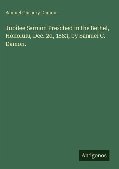Cover Jubilee Sermon Preached in the Bethel, Honolulu, Dec. 2d, 1883, by Samuel C. Damon.