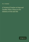 A Technical Treatise on Soap and Candles: With a Glance at the Industry of Fats and Oils A Technical Treatise on Soap and Candles: With a Glance at the Industry of Fats and Oils