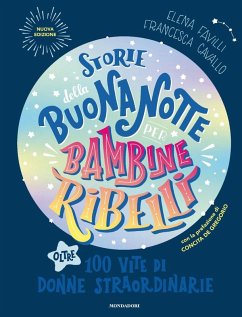 Storie della buonanotte per bambine ribelli. Oltre 100 vite di donne straordinarie - Cavallo, Francesca; Favilli, Elena