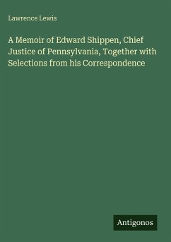 Cover A Memoir of Edward Shippen, Chief Justice of Pennsylvania, Together with Selections from his Correspondence