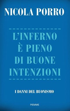 L' inferno è pieno di buone intenzioni. I danni del buonismo - Porro, Nicola L' inferno è pieno di buone intenzioni. I danni del buonismo - Porro, Nicola
