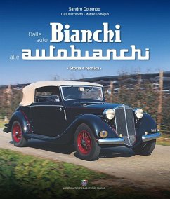 Dalle auto Bianchi alle Autobianchi. Storia e tecnica - Colombo, Sandro; Marconetti, Luca; Comoglio, Matteo