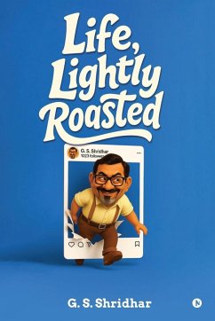 Life, Lightly Roasted - G S Shridhar