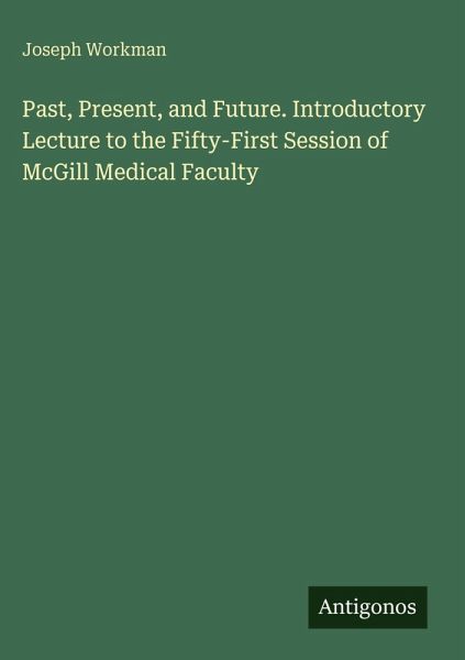 Past, Present, and Future. Introductory Lecture to the Fifty-First Session of McGill Medical Faculty