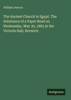 Cover The Ancient Church in Egypt. The Substance of a Paper Read on Wednesday, May 30, 1883 at the Victoria Hall, Norwich