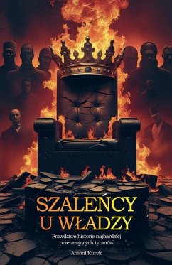 Cover Szale¿cy u w¿adzy. Prawdziwe historie najbardziej przera¿aj¿cych tyranów