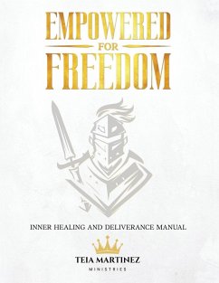 Empowered for Freedom Inner Healing and Deliverance Manual - Martinez, Teia