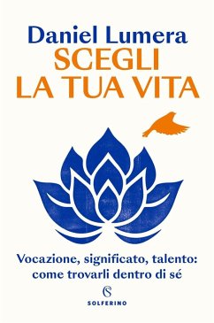 Cover Scegli la tua vita. Vocazione, significato, talento: come trovarli dentro di sé