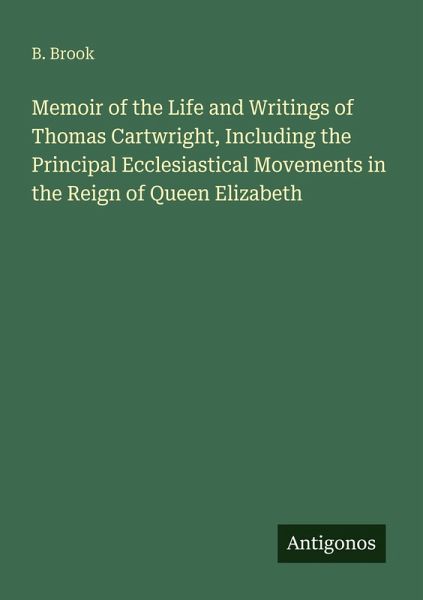 Memoir of the Life and Writings of Thomas Cartwright, Including the Principal Ecclesiastical Movements in the Reign of Queen Elizabeth