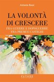 La volontà di crescere. Fra guerre e dopoguerre - fra premi e castighi La volontà di crescere. Fra guerre e dopoguerre - fra premi e castighi