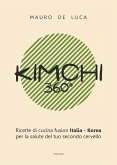 Kimchi 360°. Ricette di cucina fusion Italia-Korea per la salute del tuo secondo cervello. Ediz. italiana e inglese