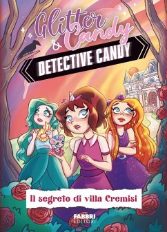 Il segreto di Villa Cremisi. Detective Candy. Glitter & Candy - Lupo, Antonietta Il segreto di Villa Cremisi. Detective Candy. Glitter & Candy - Lupo, Antonietta