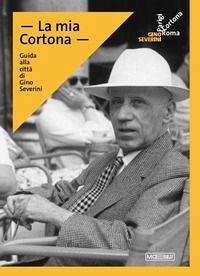 Cover La mia Cortona. Guida alla città di Gino Severini