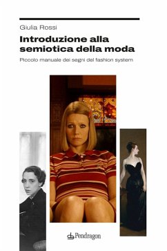Introduzione alla semiotica della moda. Piccolo manuale dei segni del fashion system - Rossi, Giulia Introduzione alla semiotica della moda. Piccolo manuale dei segni del fashion system - Rossi, Giulia